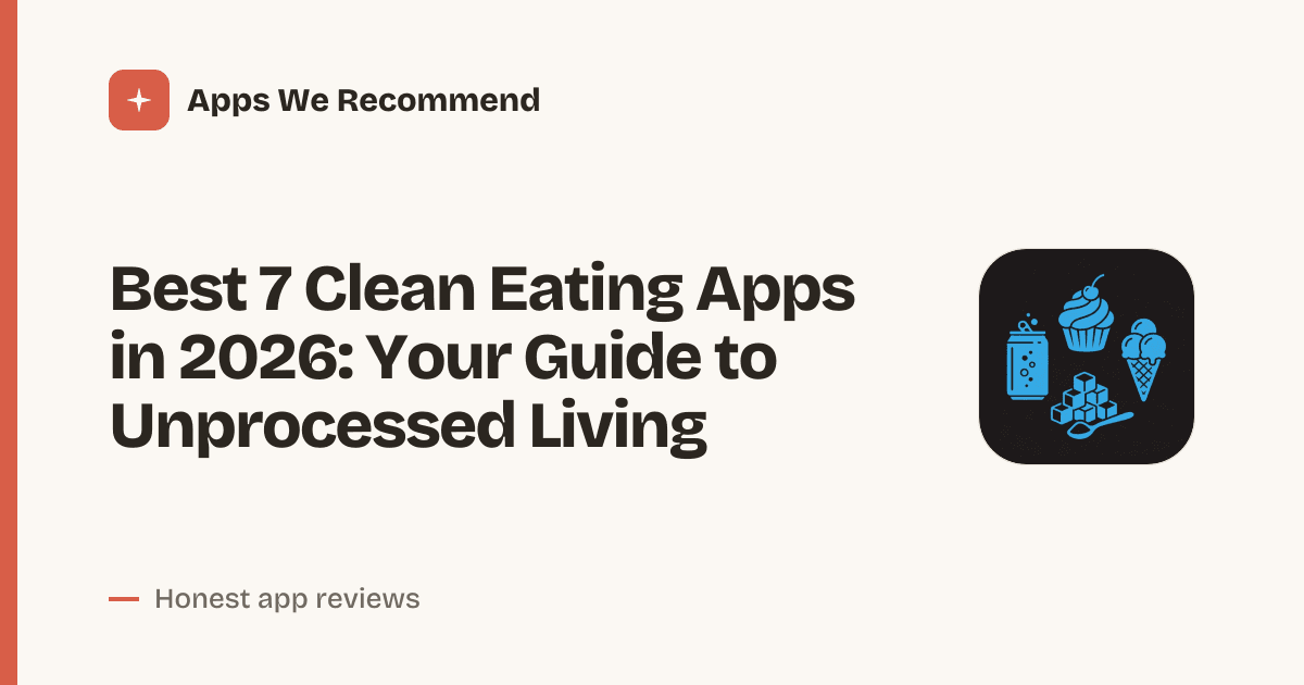 Cover for Best 7 Clean Eating Apps in 2026: Simplify Your Whole Food
