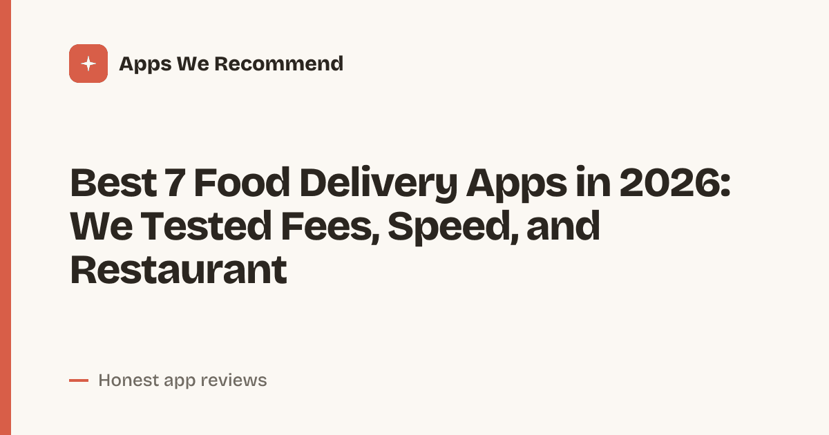 Cover for Best 7 Food Delivery Apps in 2026: Speed, Fees & Coverage