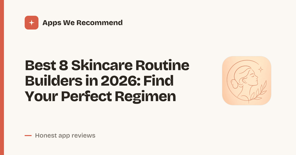 Cover for Best 8 Skincare Routine Builders in 2026: Glow Up, Simplified